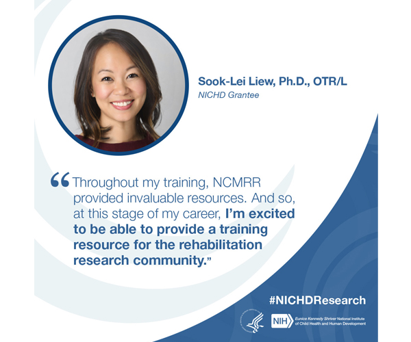 #NICHDResearch quote from NICHD grantee Sook-Lei Liew, Ph.D., OTR/L: “Throughout my training, NCMRR provided invaluable resources. And so, at this stage of my career, I'm excited to be able to provide a training resource for the rehabilitation research community.” 
