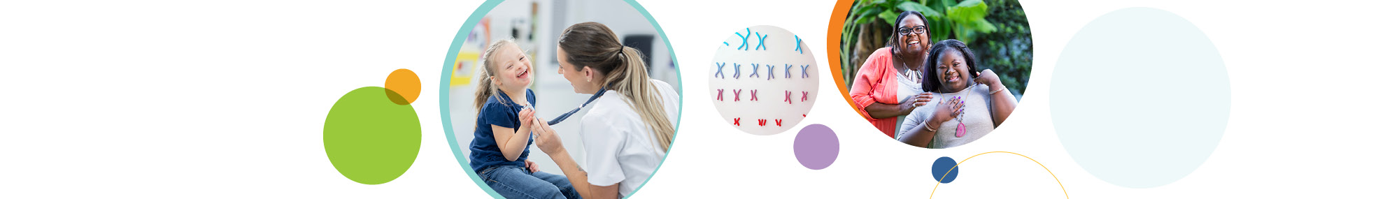 A series of three circular images related to Down Syndrome research. The first image (left) shows a health care provider using a stethoscope to examine a young patient with Down Syndrome. The middle image shows chromosomes with a focus on Trisomy 21. The third image (right) shows a smiling caregiver and their child with Down Syndrome. The images are surrounded by colorful, overlapping circles in green, orange, purple, and blue.