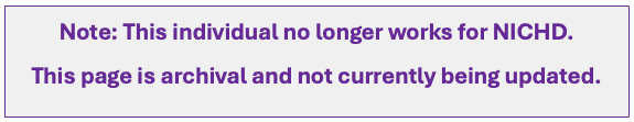 Note: This individual no longer works for NICHD. This page is archival and not currently being updated.